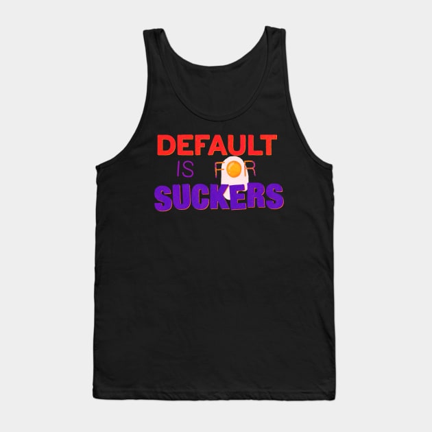 Default is for Suckers Tank Top by Surplusweird